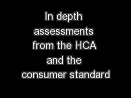 In depth assessments from the HCA and the consumer standard
