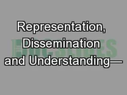   Representation, Dissemination and Understanding—