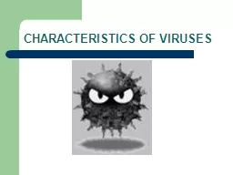 CHARACTERISTICS OF VIRUSES