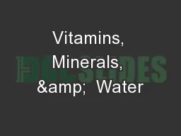 Vitamins, Minerals, &  Water