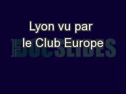 Lyon vu par le Club Europe