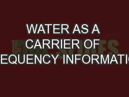 WATER AS A CARRIER OF FREQUENCY INFORMATION
