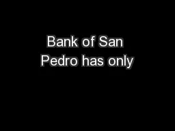 Bank of San Pedro has only