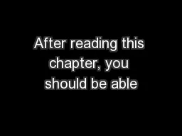 After reading this chapter, you should be able