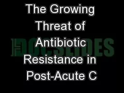 The Growing Threat of Antibiotic Resistance in Post-Acute C