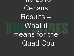 The 2010 Census Results – What it means for the  Quad Cou