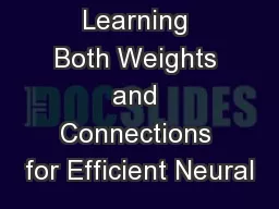 Learning Both Weights and Connections for Efficient Neural