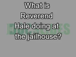What is Reverend Hale doing at the jailhouse?