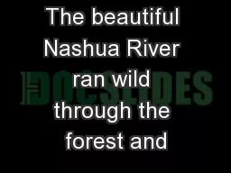 The beautiful Nashua River ran wild through the forest and
