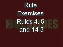 Rule Exercises Rules 4, 5 and 14-3