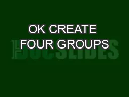 OK CREATE FOUR GROUPS