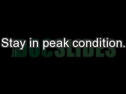Stay in peak condition.