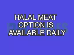 HALAL MEAT OPTION IS AVAILABLE DAILY