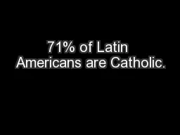 71% of Latin Americans are Catholic.