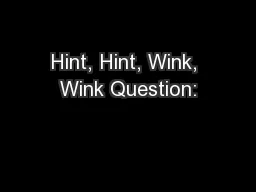 Hint, Hint, Wink, Wink Question: