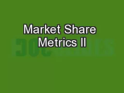 Market Share Metrics II