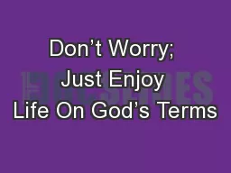 Don’t Worry; Just Enjoy Life On God’s Terms