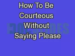 How To Be Courteous Without Saying Please