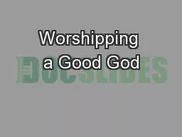 Worshipping a Good God