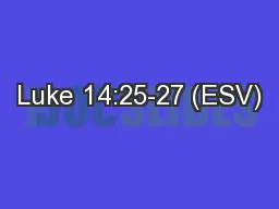 Luke 14:25-27 (ESV)