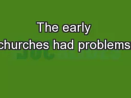 The early churches had problems: