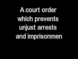 A court order which prevents unjust arrests and imprisonmen