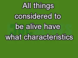 All things considered to be alive have what characteristics