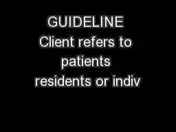 GUIDELINE Client refers to patients residents or indiv