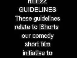 iShorts  Guidelines  CREATIVE ENGLAND SHORTS  hEEzZ GUIDELINES These guidelines relate to iShorts  our comedy short film initiative to support female directors and writer directors based in Engl and