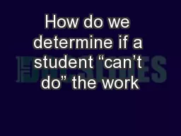How do we determine if a student “can’t do” the work