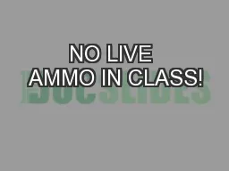 NO LIVE AMMO IN CLASS!