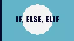 If, else,
