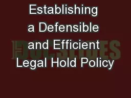 Establishing a Defensible and Efficient Legal Hold Policy