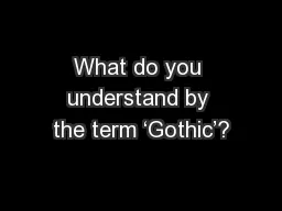 What do you understand by the term ‘Gothic’?