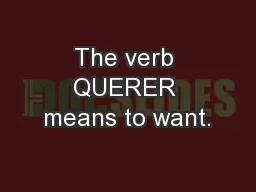 The verb QUERER means to want.