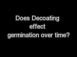 Does Decoating effect germination over time?