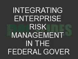 INTEGRATING ENTERPRISE RISK MANAGEMENT IN THE FEDERAL GOVER