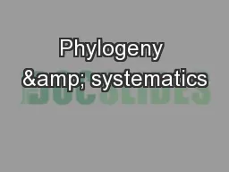 Phylogeny & systematics