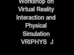 Workshop on Virtual Reality Interaction and Physical Simulation VRIPHYS  J