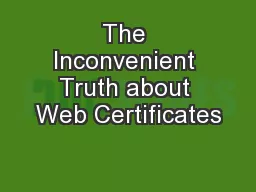 The Inconvenient Truth about Web Certificates