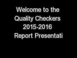 Welcome to the Quality Checkers 2015-2016 Report Presentati