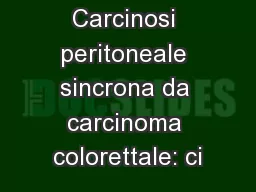 Carcinosi peritoneale sincrona da carcinoma colorettale: ci