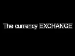 The currency EXCHANGE