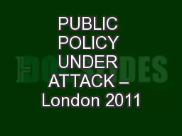 PUBLIC POLICY UNDER ATTACK – London 2011