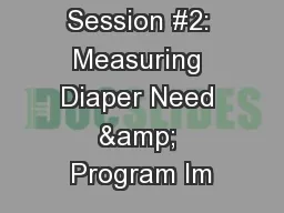 Workshop Session #2: Measuring Diaper Need & Program Im