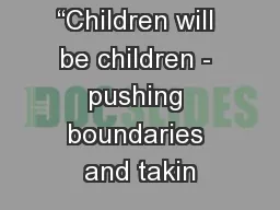 “Children will be children - pushing boundaries and takin