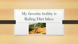 My favorite hobby is Riding Dirt bikes