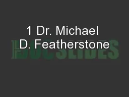 1 Dr. Michael D. Featherstone