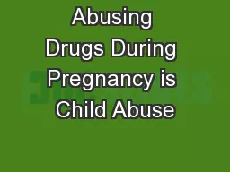 Abusing Drugs During Pregnancy is Child Abuse