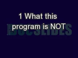 1 What this program is NOT